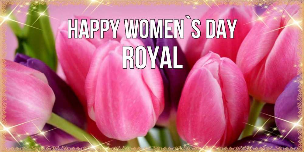 Greetings card с именем, Royal happy women`s day тюльпаны для женщины на международный женский день Greetings with text for free download 